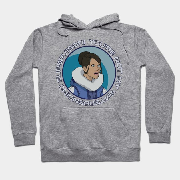 You're Not My Waterbending Supervisor Hoodie by Fjordly